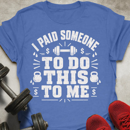 I Paid Someone T-Shirt
