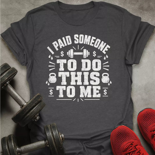 I Paid Someone T-Shirt