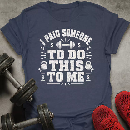I Paid Someone T-Shirt