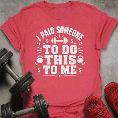 I Paid Someone T-Shirt