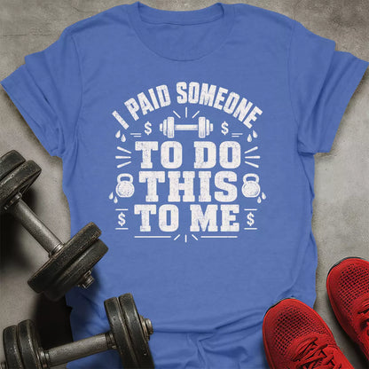 I Paid Someone T-Shirt