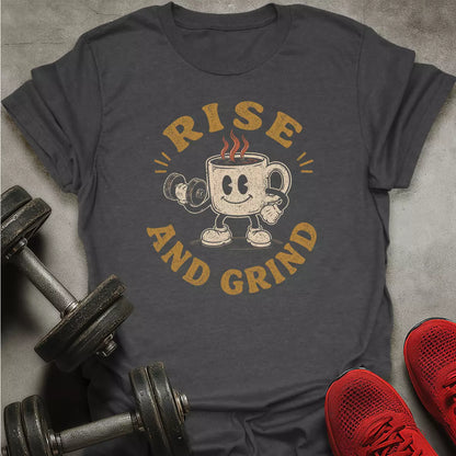 Rise And Grind T-Shirt