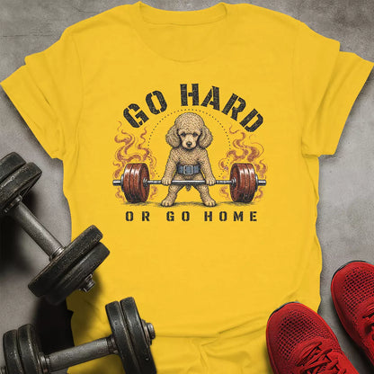 Go Hard Go Home T-Shirt