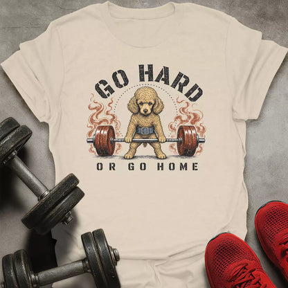 Go Hard Go Home T-Shirt