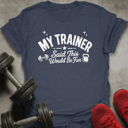 Would Be Fun T-Shirt