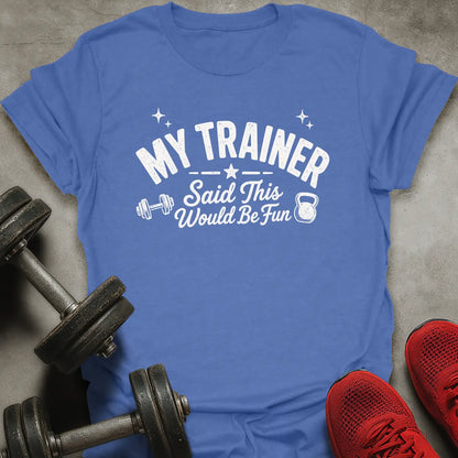 Would Be Fun T-Shirt