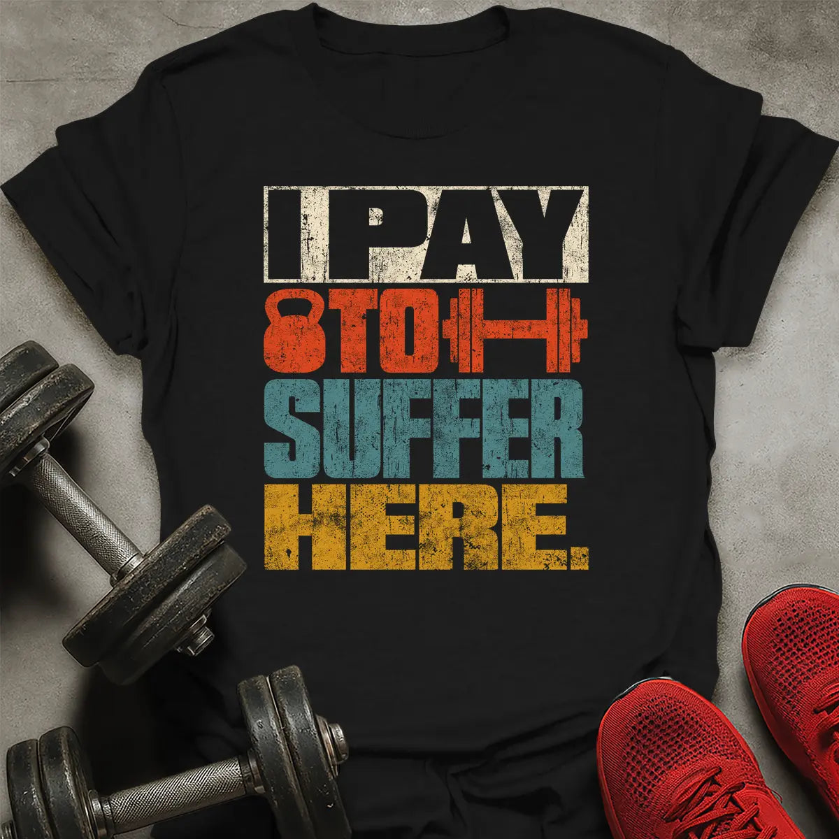 I Pay To Suffer Here T-Shirt