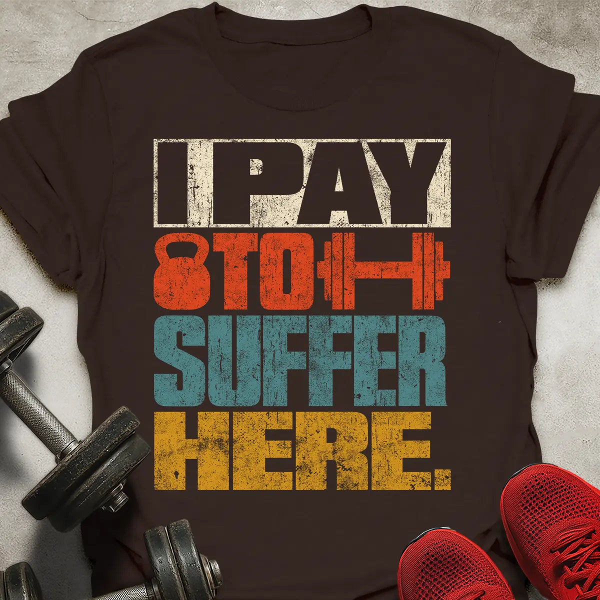 I Pay To Suffer Here T-Shirt