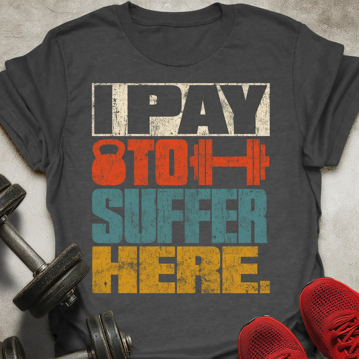 I Pay To Suffer Here T-Shirt