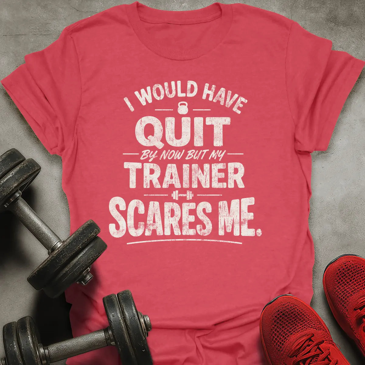 I Would Have Quit T-Shirt