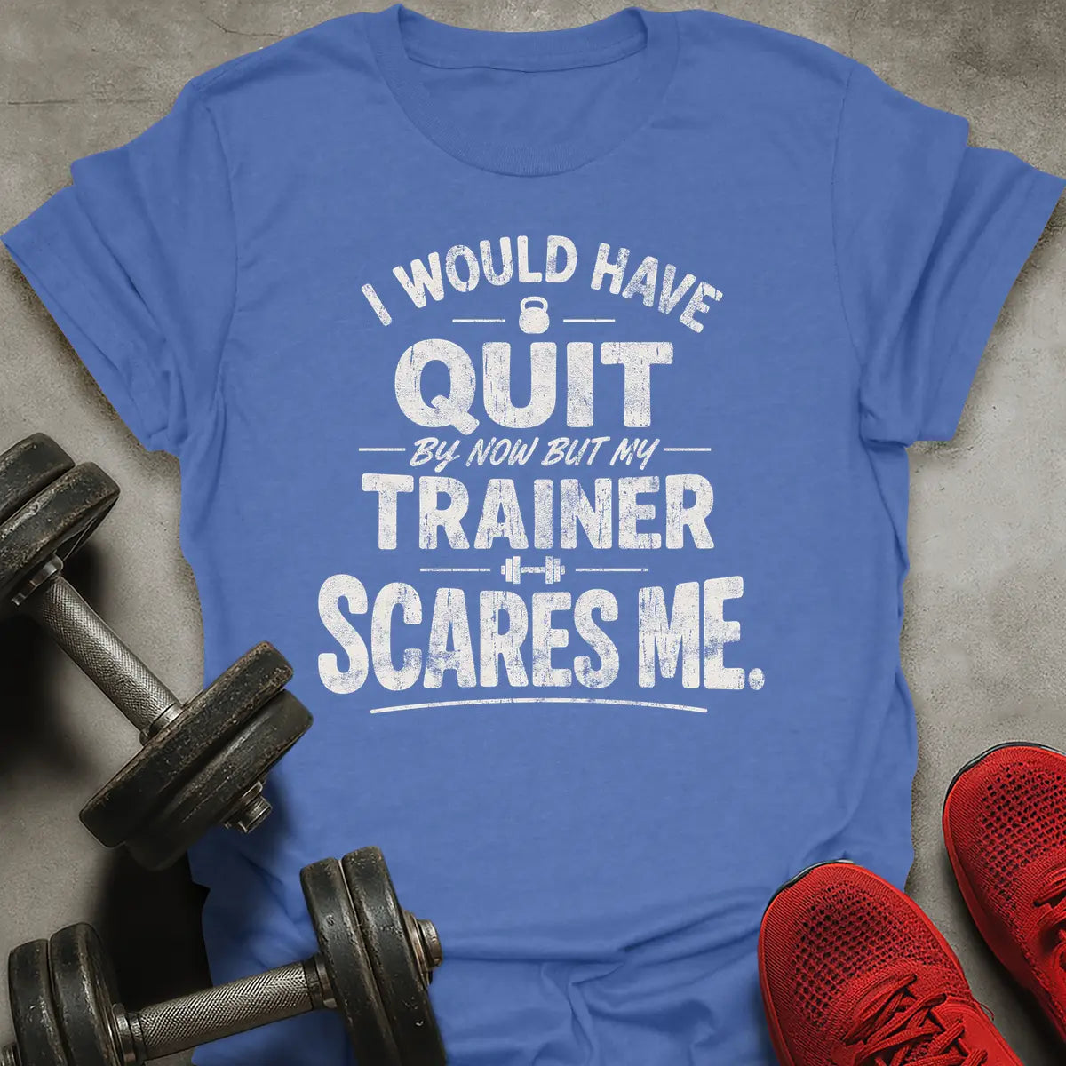 I Would Have Quit T-Shirt