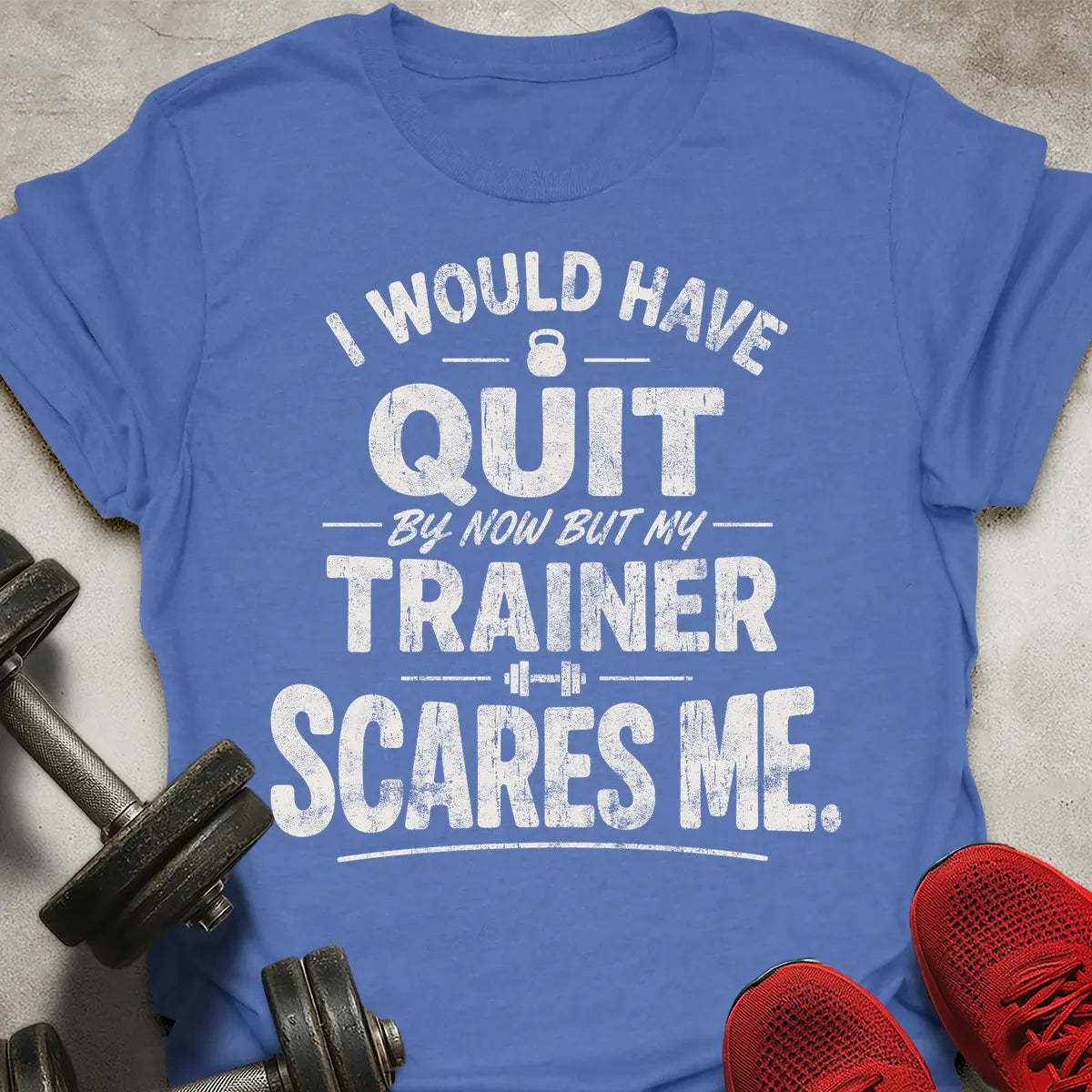 I Would Have Quit T-Shirt