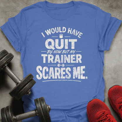 I Would Have Quit T-Shirt