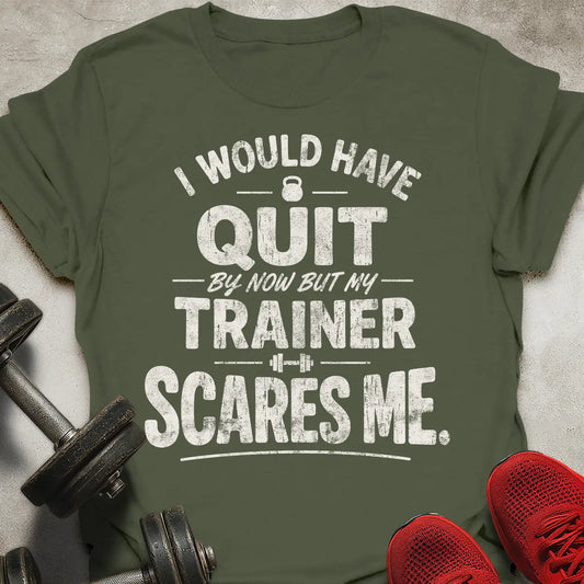 I Would Have Quit T-Shirt