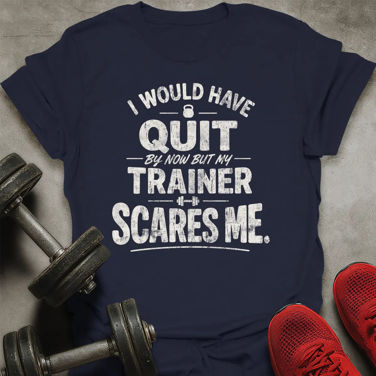 I Would Have Quit T-Shirt