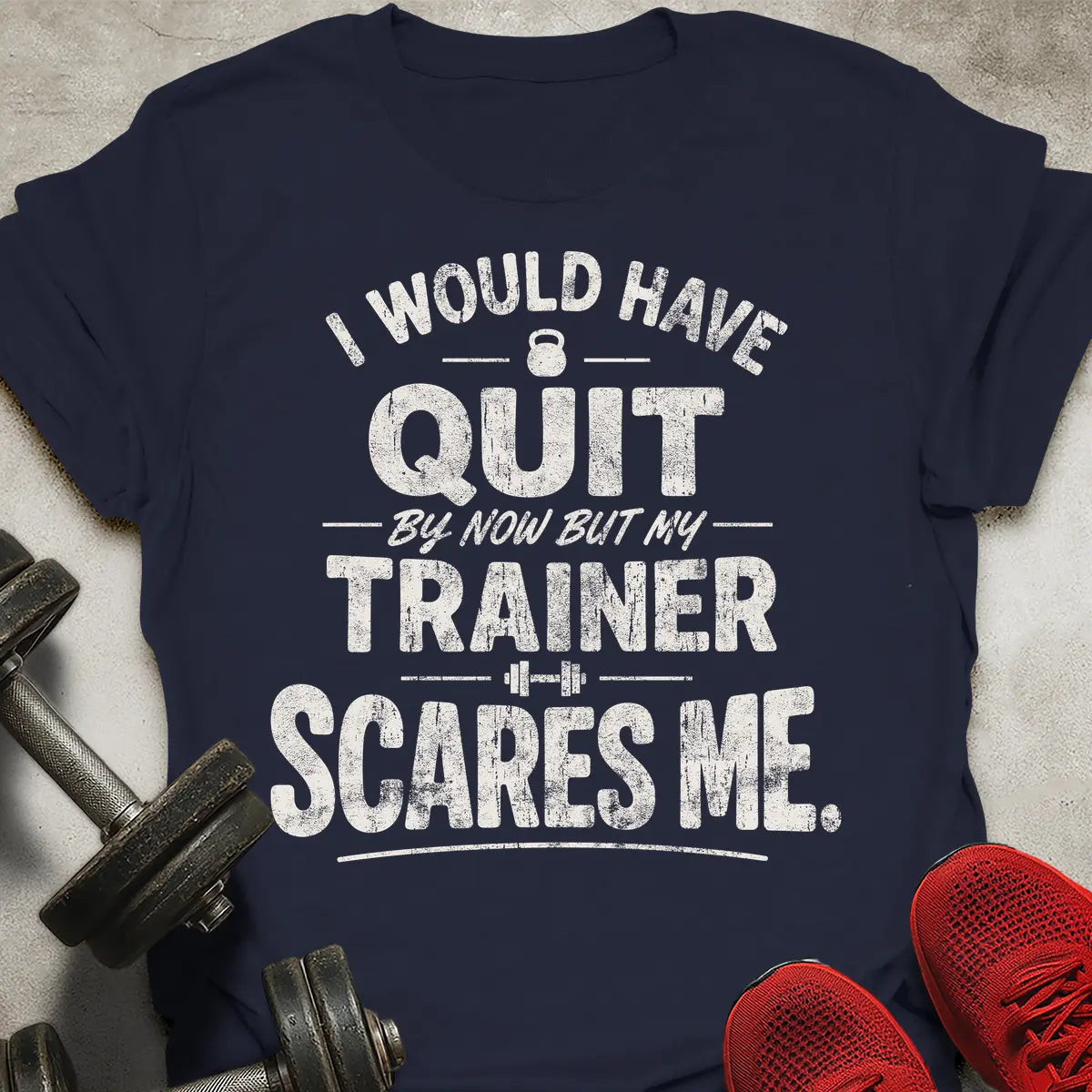 I Would Have Quit T-Shirt