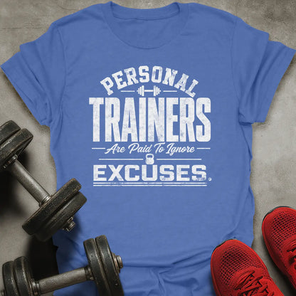 Paid To Ignore Excuses T-Shirt