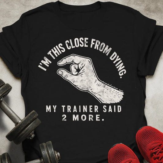 I'm This Close T-Shirt