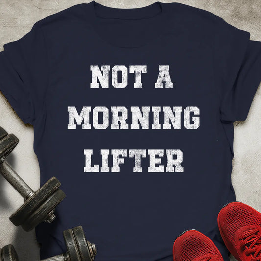 Not A Morning Lifter T-Shirt