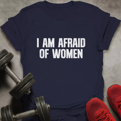 Afraid Of Women T-Shirt - AstraLifts