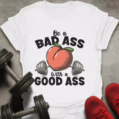 Be a Bad Ass T-Shirt - AstraLifts