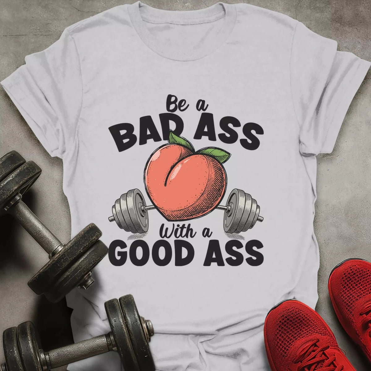 Be a Bad Ass T-Shirt - AstraLifts