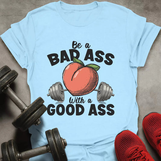 Be a Bad Ass T-Shirt - AstraLifts