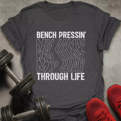 Bench Pressin' My Way T-Shirt - AstraLifts