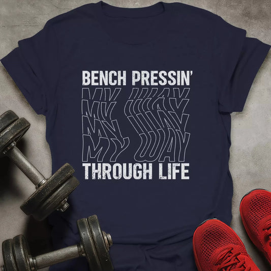Bench Pressin' My Way T-Shirt - AstraLifts