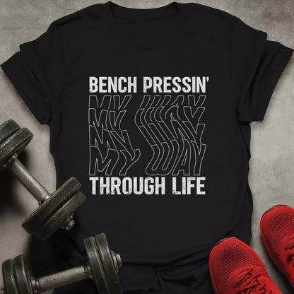 Bench Pressin' My Way T-Shirt - AstraLifts