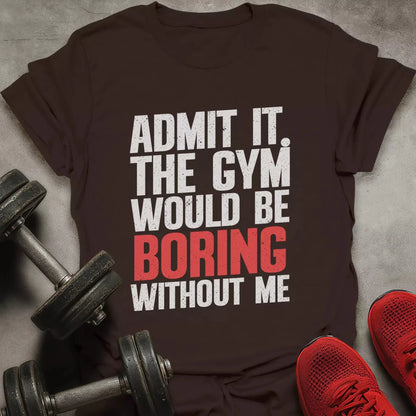 Boring Without Me T-Shirt - AstraLifts