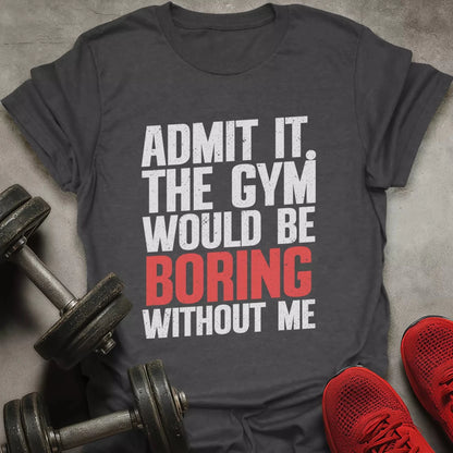 Boring Without Me T-Shirt - AstraLifts