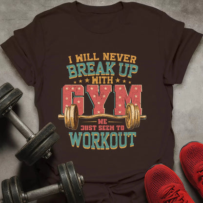 Break Up With Gym T-Shirt - AstraLifts