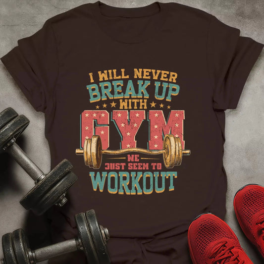 Break Up With Gym T-Shirt - AstraLifts
