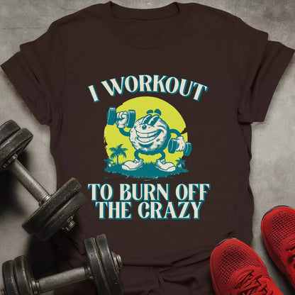 Burn Off The Crazy T-Shirt - AstraLifts