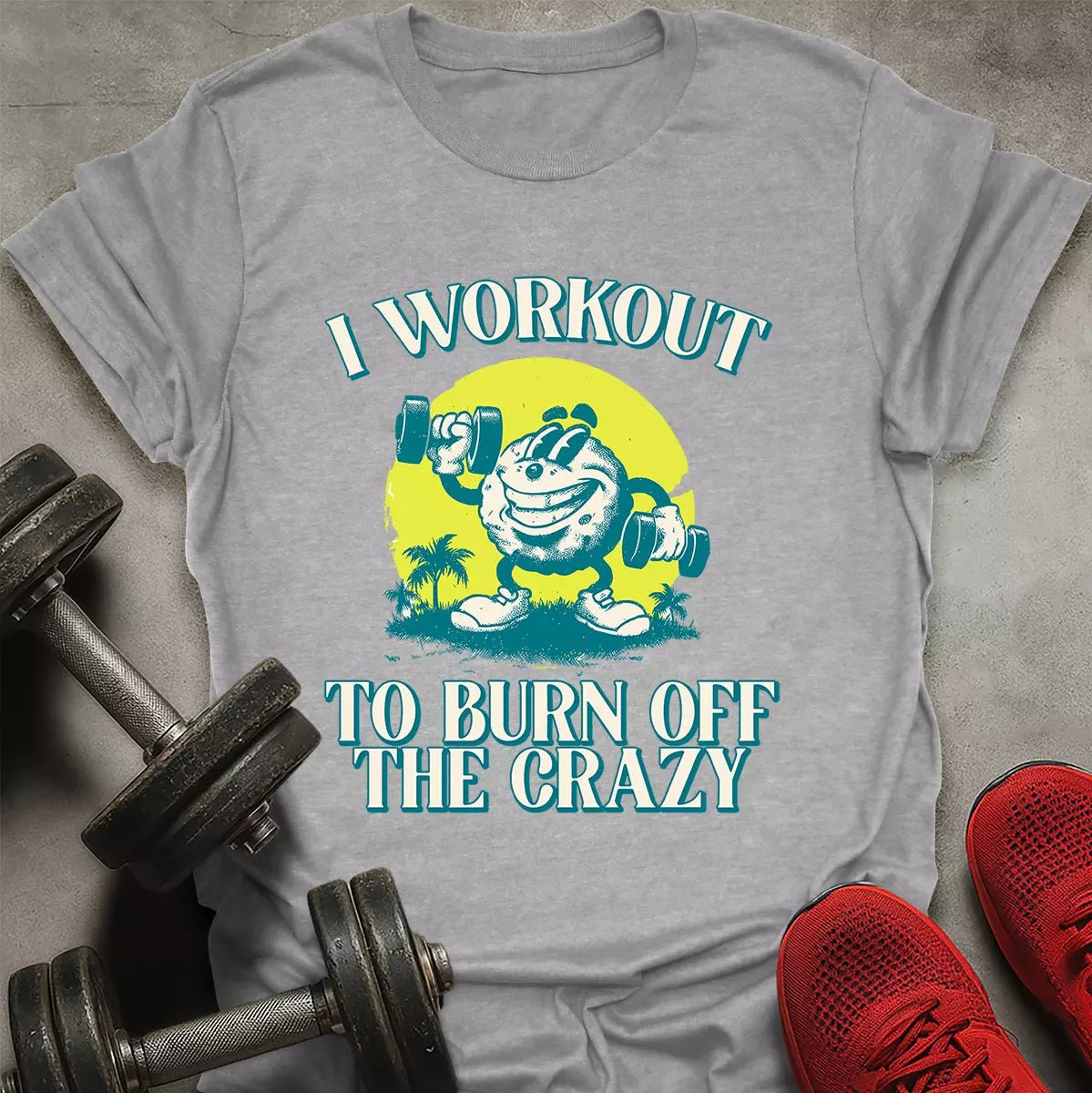 Burn Off The Crazy T-Shirt - AstraLifts