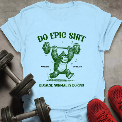 Do Epic Shit T-Shirt - AstraLifts