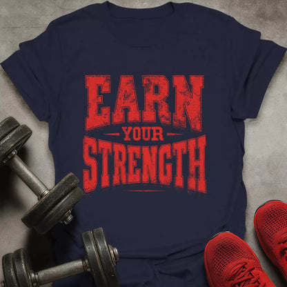 Earn Your Strength T-Shirt - AstraLifts