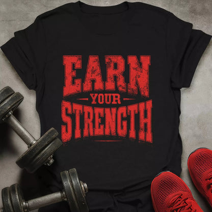 Earn Your Strength T-Shirt - AstraLifts