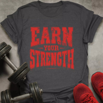 Earn Your Strength T-Shirt - AstraLifts