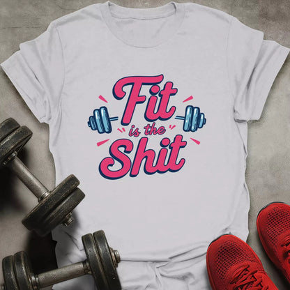 Fit Is The Shit T-Shirt - AstraLifts
