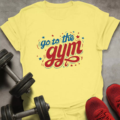 Go To The Gym T-Shirt - AstraLifts
