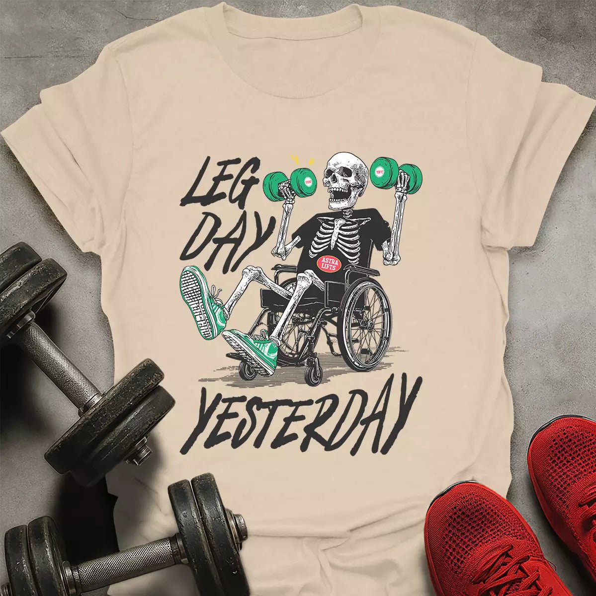 Leg Day Yesterday T-Shirt - AstraLifts