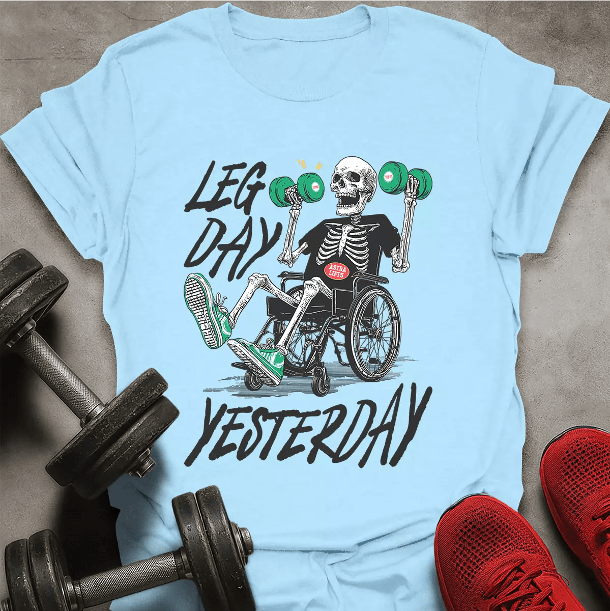 Leg Day Yesterday T-Shirt - AstraLifts