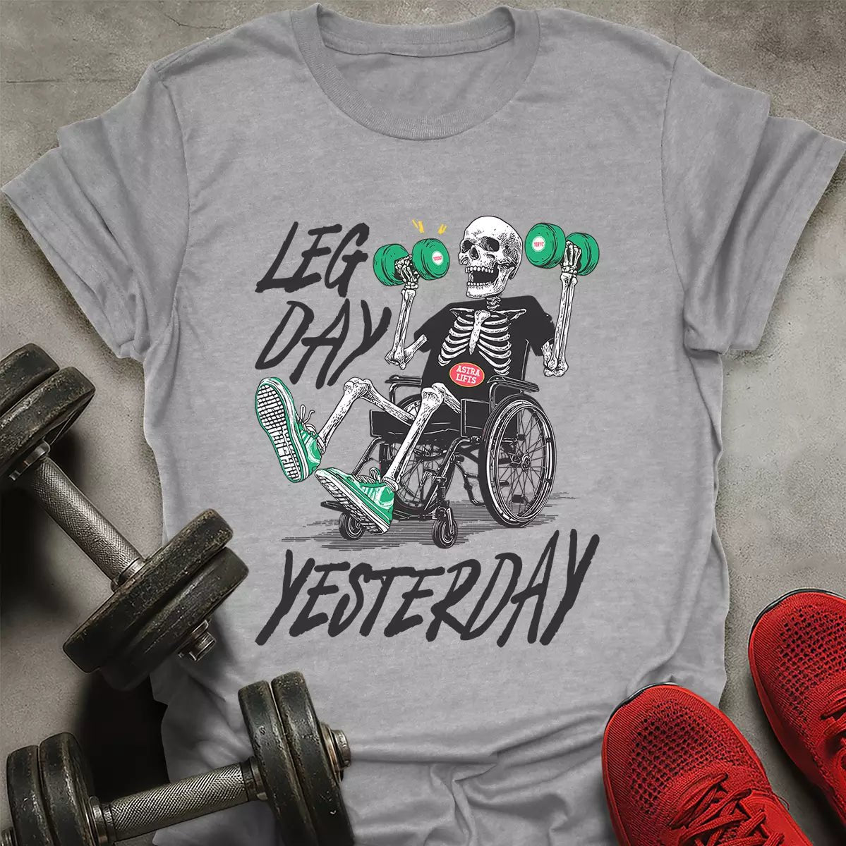 Leg Day Yesterday T-Shirt - AstraLifts