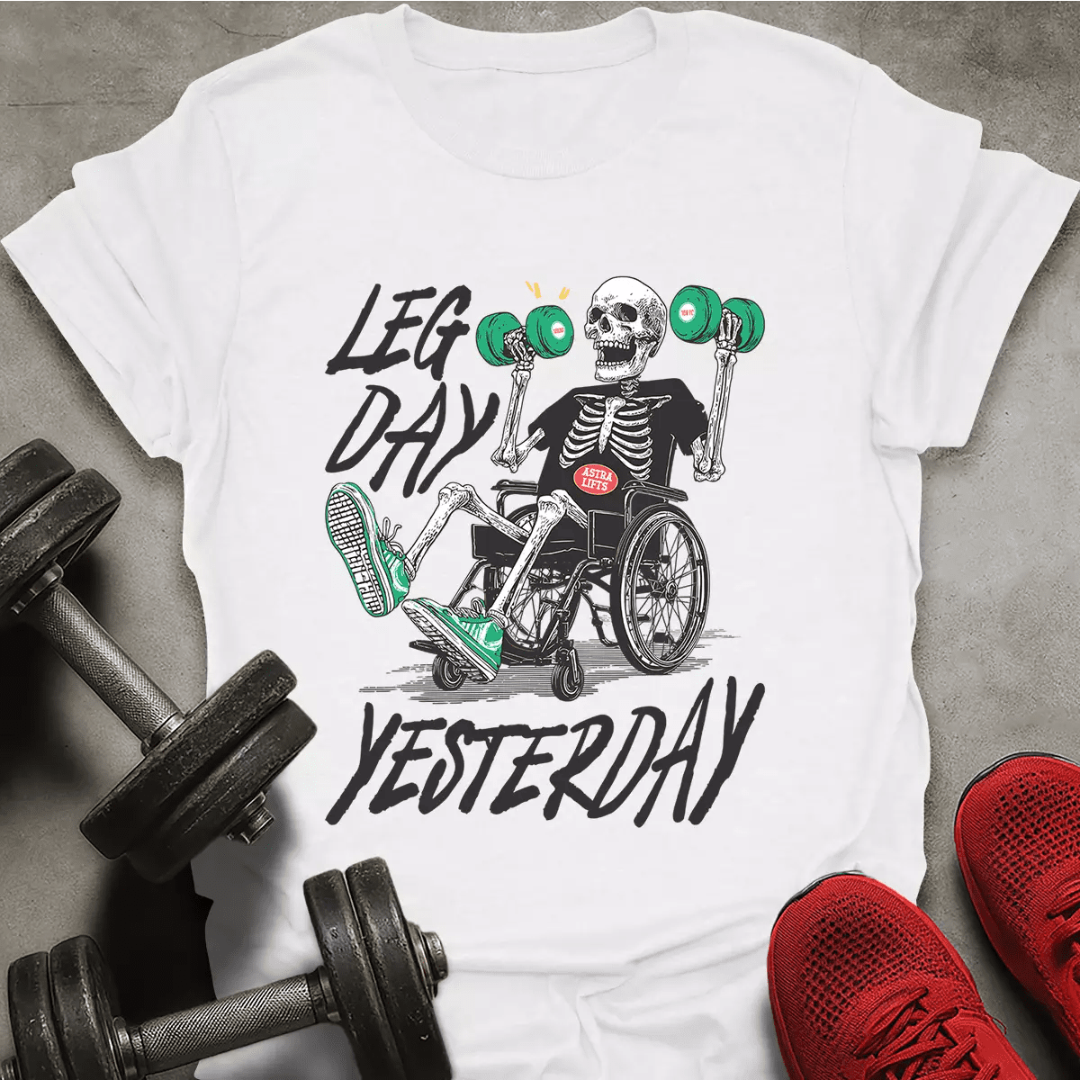 Leg Day Yesterday T-Shirt - AstraLifts