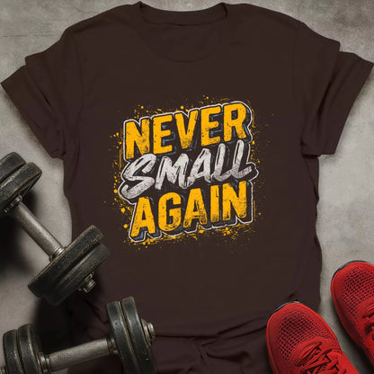 Never Small Again T-Shirt - AstraLifts