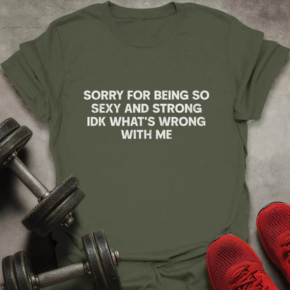 Sorry For Being Strong T-Shirt - AstraLifts