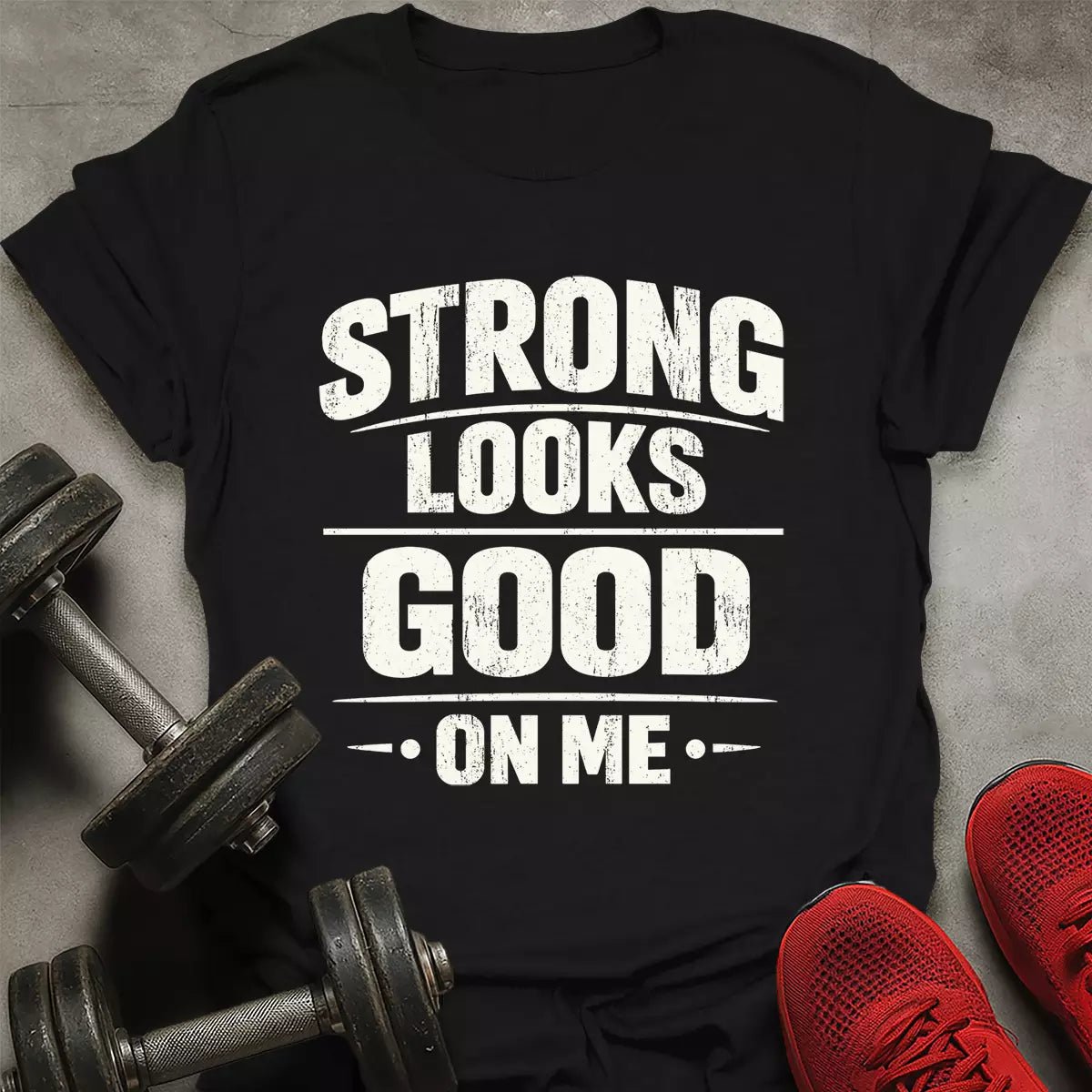 Strong Looks Good T-Shirt - AstraLifts
