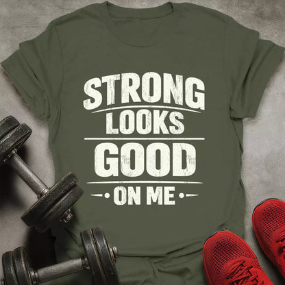 Strong Looks Good T-Shirt - AstraLifts